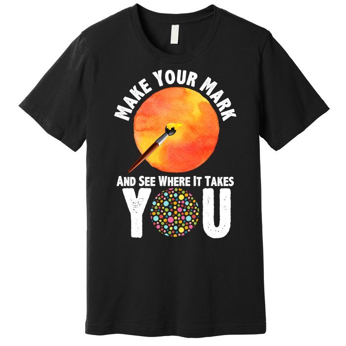 Make Your Mark And See Where It Takes You Dot Day Premium T-Shirt