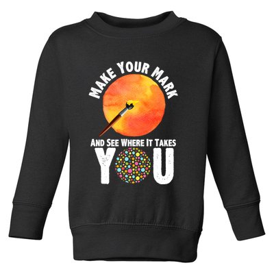 Make Your Mark And See Where It Takes You Dot Day Toddler Sweatshirt