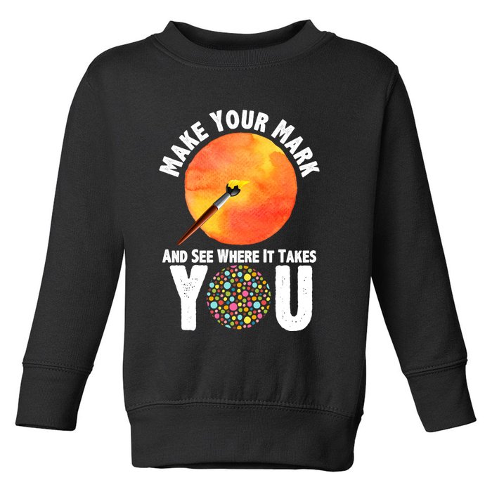Make Your Mark And See Where It Takes You Dot Day Toddler Sweatshirt