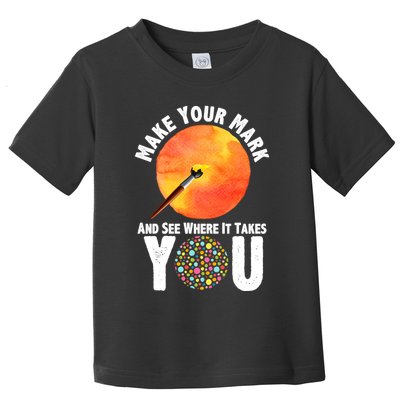 Make Your Mark And See Where It Takes You Dot Day Toddler T-Shirt