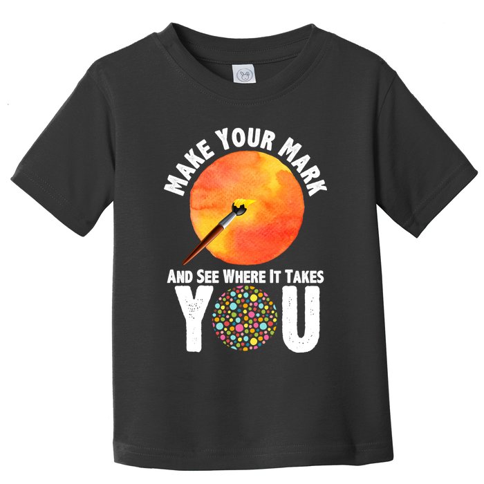 Make Your Mark And See Where It Takes You Dot Day Toddler T-Shirt