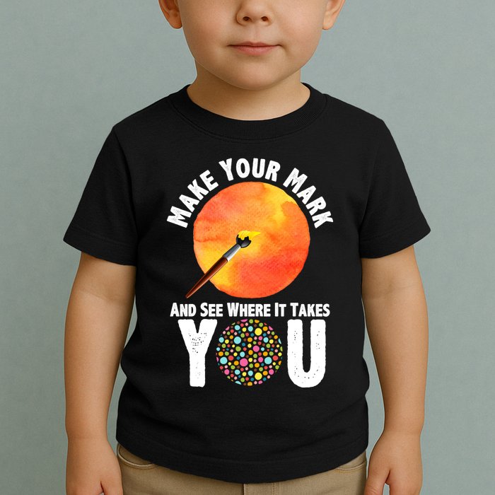 Make Your Mark And See Where It Takes You Dot Day Toddler T-Shirt