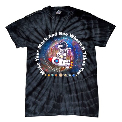 Mark Your Mark And See Where It Takes You International Dot Day Space Astronaut Tie-Dye T-Shirt