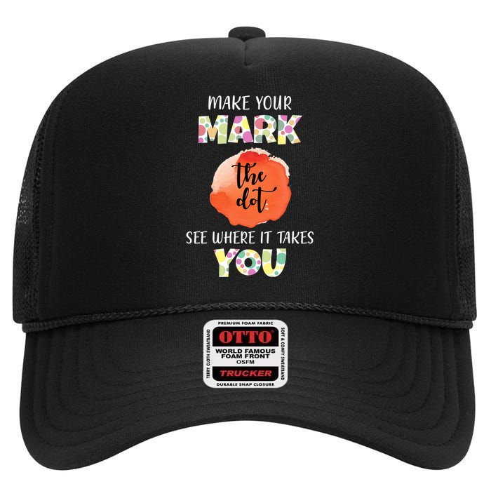 Make Your Mark Dot Day See Where It Takes You The Dot High Crown Mesh Back Trucker Hat