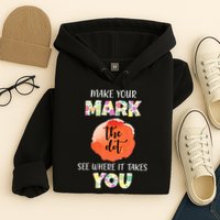 Make Your Mark Dot Day See Where It Takes You The Dot Hoodie
