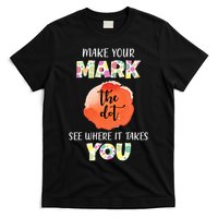 Make Your Mark Dot Day See Where It Takes You The Dot T-Shirt