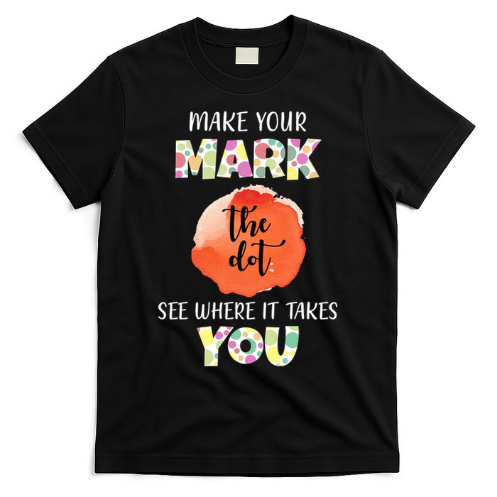 Make Your Mark Dot Day See Where It Takes You The Dot T-Shirt