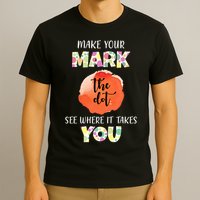 Make Your Mark Dot Day See Where It Takes You The Dot T-Shirt