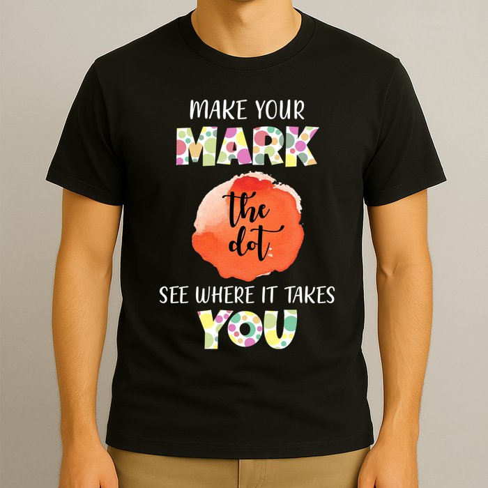 Make Your Mark Dot Day See Where It Takes You The Dot T-Shirt
