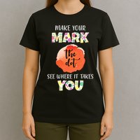 Make Your Mark Dot Day See Where It Takes You The Dot T-Shirt