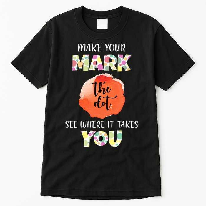 Make Your Mark Dot Day See Where It Takes You The Dot Tall T-Shirt