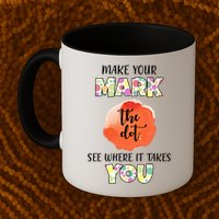 Make Your Mark Dot Day See Where It Takes You The Dot Mug