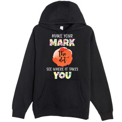 Make Your Mark Dot Day See Where It Takes You The Dot Premium Pullover Hoodie