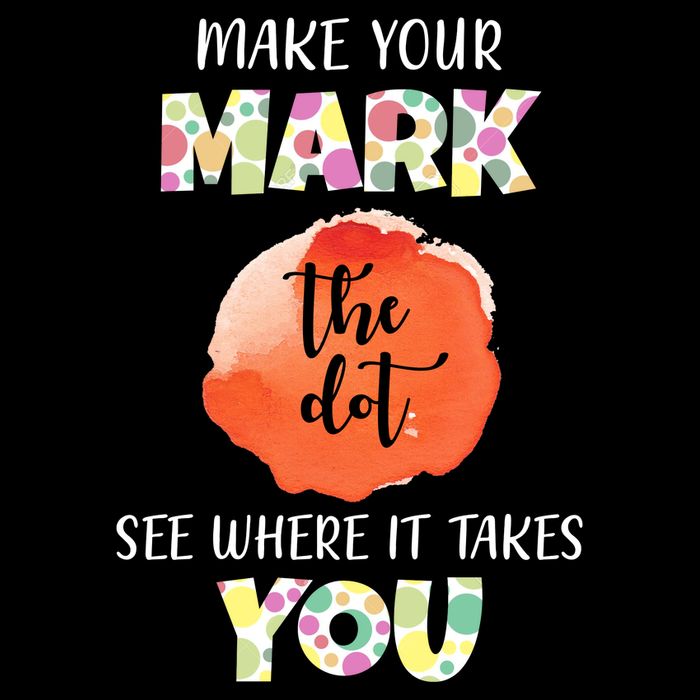 Make Your Mark Dot Day See Where It Takes You The Dot Poster