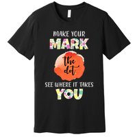 Make Your Mark Dot Day See Where It Takes You The Dot Premium T-Shirt