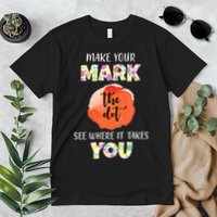 Make Your Mark Dot Day See Where It Takes You The Dot Premium T-Shirt
