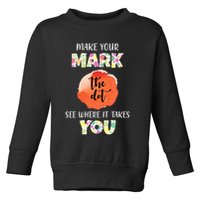 Make Your Mark Dot Day See Where It Takes You The Dot Toddler Sweatshirt