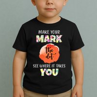 Make Your Mark Dot Day See Where It Takes You The Dot Toddler T-Shirt