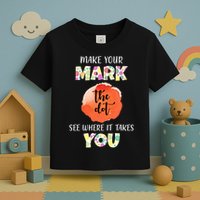Make Your Mark Dot Day See Where It Takes You The Dot Toddler T-Shirt