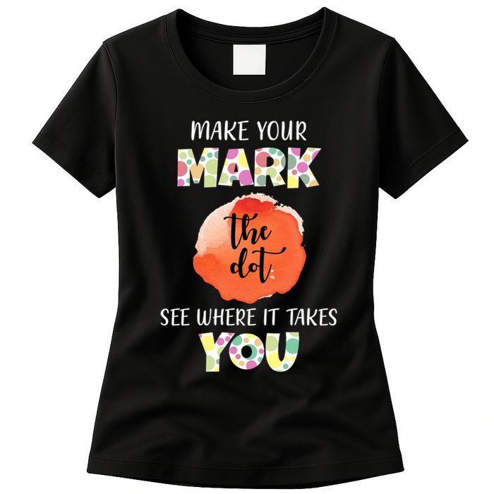 Make Your Mark Dot Day See Where It Takes You The Dot Womens T-Shirt