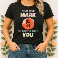 Make Your Mark Dot Day See Where It Takes You The Dot Womens T-Shirt