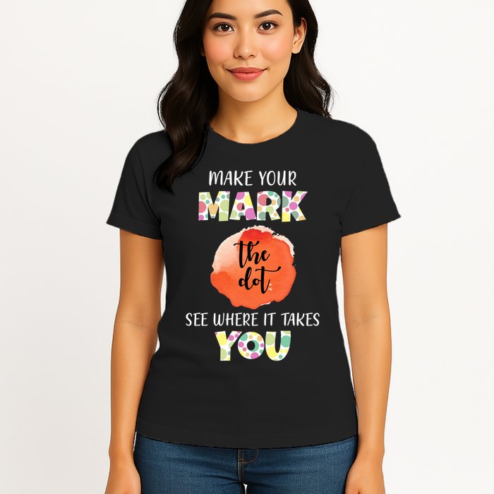 Make Your Mark Dot Day See Where It Takes You The Dot Womens T-Shirt