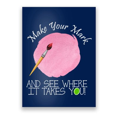 Make Your Mark And See Where It Takes You Dot Day Paint Brush Poster