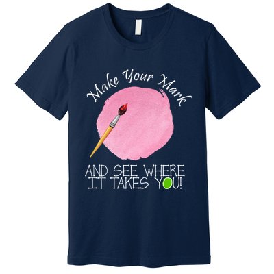 Make Your Mark And See Where It Takes You Dot Day Paint Brush Premium T-Shirt