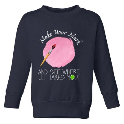 Make Your Mark And See Where It Takes You Dot Day Paint Brush Toddler Sweatshirt