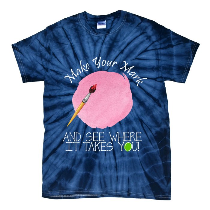 Make Your Mark And See Where It Takes You Dot Day Paint Brush Tie-Dye T-Shirt