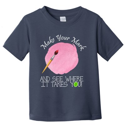Make Your Mark And See Where It Takes You Dot Day Paint Brush Toddler T-Shirt