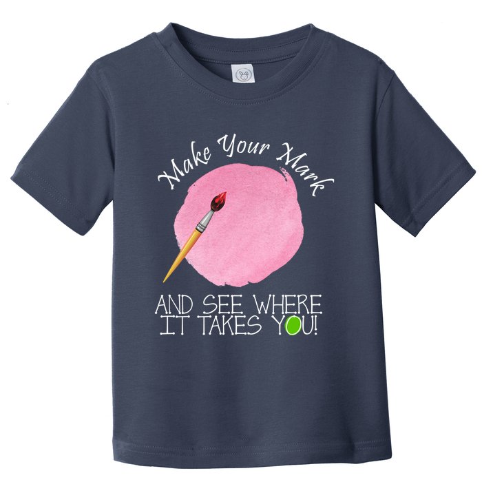 Make Your Mark And See Where It Takes You Dot Day Paint Brush Toddler T-Shirt