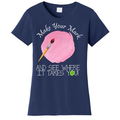 Make Your Mark And See Where It Takes You Dot Day Paint Brush Women's T-Shirt