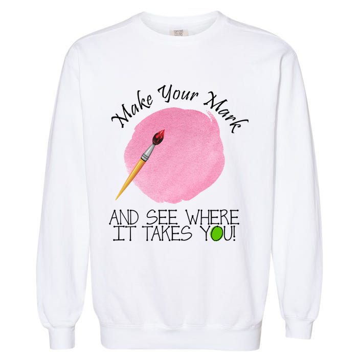 Make Your Mark And See Where It Takes You Dot Day Paint Brush Garment-Dyed Sweatshirt