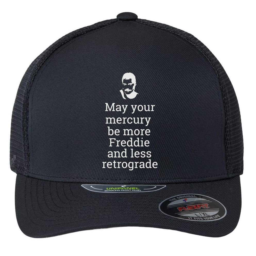 May Your Mercury Be More Freddie And Less Retrograde Delight Flexfit Unipanel Trucker Cap