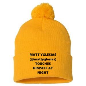 Matt Yglesias Mattyglesias Touches Himself At Night Pom Pom 12in Knit Beanie