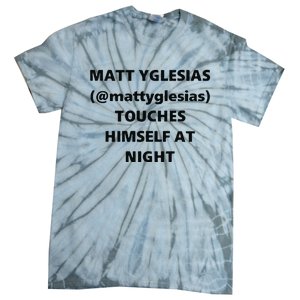 Matt Yglesias Mattyglesias Touches Himself At Night Tie-Dye T-Shirt