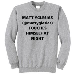 Matt Yglesias Mattyglesias Touches Himself At Night Tall Sweatshirt