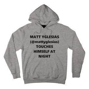 Matt Yglesias Mattyglesias Touches Himself At Night Tall Hoodie