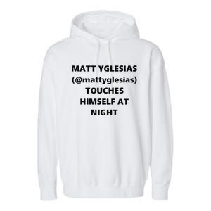 Matt Yglesias Mattyglesias Touches Himself At Night Garment-Dyed Fleece Hoodie