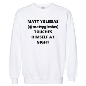 Matt Yglesias Mattyglesias Touches Himself At Night Garment-Dyed Sweatshirt