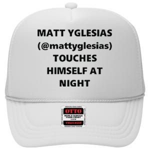 Matt Yglesias Mattyglesias Touches Himself At Night High Crown Mesh Back Trucker Hat