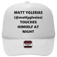 Matt Yglesias Mattyglesias Touches Himself At Night High Crown Mesh Back Trucker Hat