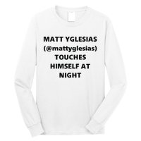 Matt Yglesias Mattyglesias Touches Himself At Night Long Sleeve Shirt