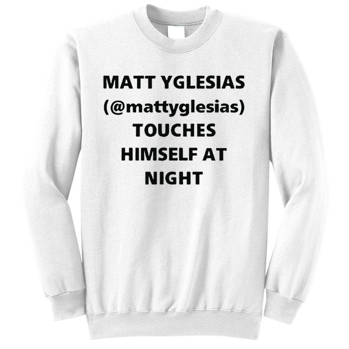 Matt Yglesias Mattyglesias Touches Himself At Night Sweatshirt