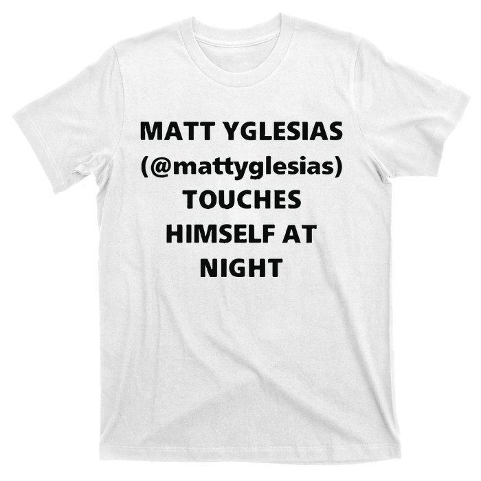 Matt Yglesias Mattyglesias Touches Himself At Night T-Shirt