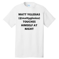 Matt Yglesias Mattyglesias Touches Himself At Night Tall T-Shirt