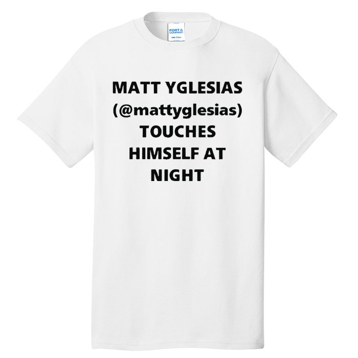 Matt Yglesias Mattyglesias Touches Himself At Night Tall T-Shirt