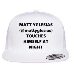 Matt Yglesias Mattyglesias Touches Himself At Night Flat Bill Trucker Hat