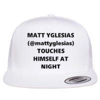 Matt Yglesias Mattyglesias Touches Himself At Night Flat Bill Trucker Hat